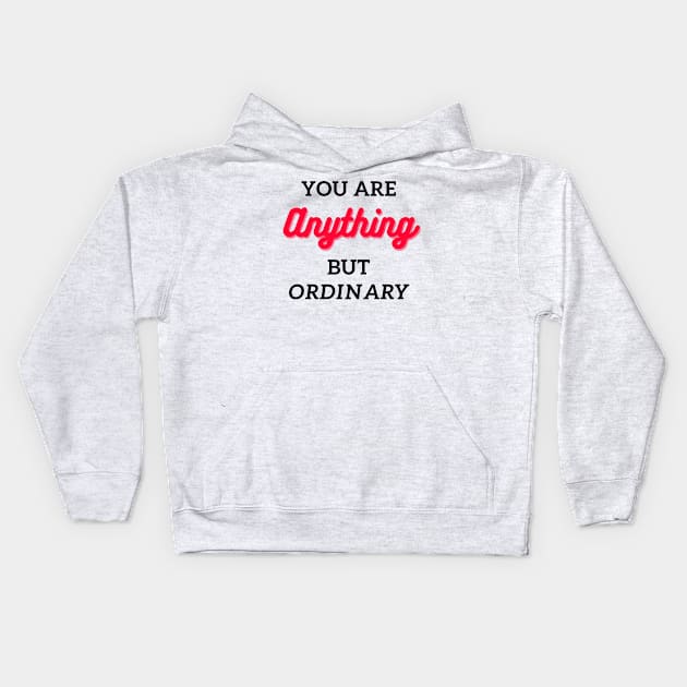 you are anything but ordinary Kids Hoodie by mehdime